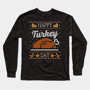 Ugly Thanksgiving Happy Turkey Day Long Sleeve T-Shirt